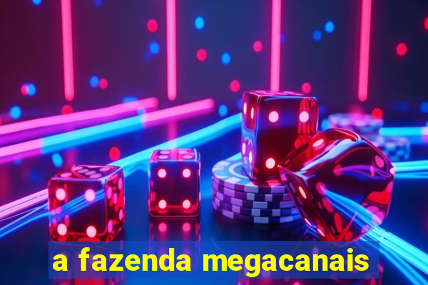 a fazenda megacanais